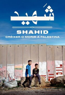 Shahid, crecer o morir en Palestina (2024) Shahid, crecer o morir en Palestina (2024)