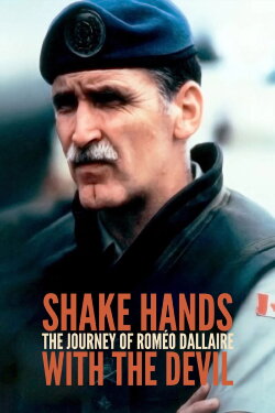 Shake Hands with the Devil: The Journey of Roméo Dallaire (2005) Shake Hands with the Devil: The Journey of Roméo Dallaire (2005)