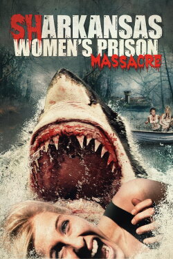 Sharkansas Women's Prison Massacre (2015) Sharkansas Women's Prison Massacre (2015)