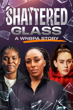 Shattered Glass: A WNBPA Story (2024) Shattered Glass: A WNBPA Story (2024)