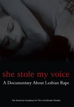 She Stole My Voice: A Documentary About Lesbian Rape (2007)