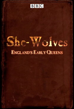 She-Wolves: England's Early Queens (2012) She-Wolves: England's Early Queens (2012)