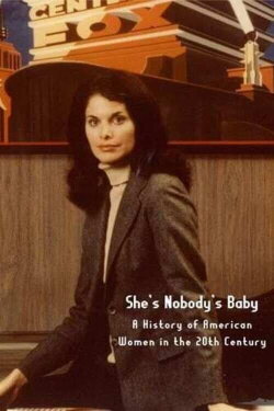 She's Nobody's Baby: American Women in the 20th Century (1981) She's Nobody's Baby: American Women in the 20th Century (1981)