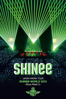 SHINee JAPAN ARENA TOUR SHINee WORLD 2013~Boys Meet U~ (2013) SHINee JAPAN ARENA TOUR SHINee WORLD 2013~Boys Meet U~ (2013)