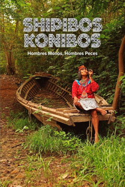 Shipibos Konibos: Hombres mono, Hombres peces (2015) Shipibos Konibos: Hombres mono, Hombres peces (2015)