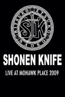 Shonen Knife: Live at Mohawk Place (2009) Shonen Knife: Live at Mohawk Place (2009)