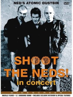 Shoot The Neds! Ned's Atomic Dustbin in Concert (2003)