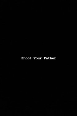 Shoot Your Father (2023) Shoot Your Father (2023)