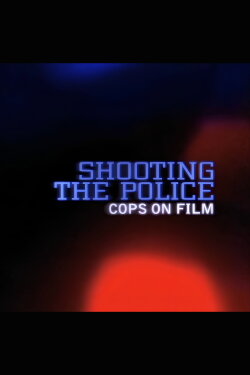 Shooting the Police: Cops on Film (2006) Shooting the Police: Cops on Film (2006)