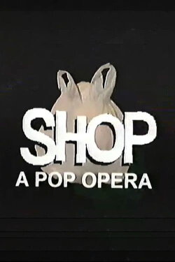 SHOP: A Pop Opera (2019) SHOP: A Pop Opera (2019)