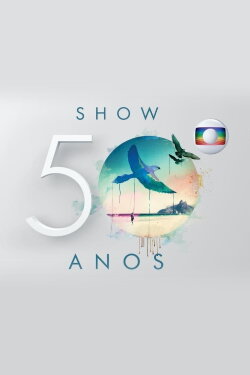 Show Globo 50 Anos (2015) Show Globo 50 Anos (2015)