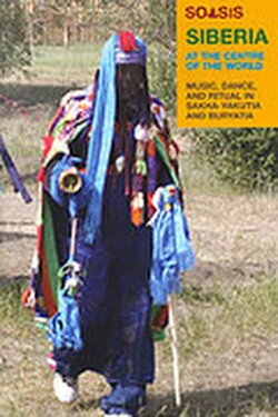 Siberia At The Centre Of The World: Music, Dance, And Ritual In Sakha-Yakutia And Buryatia (2022)
