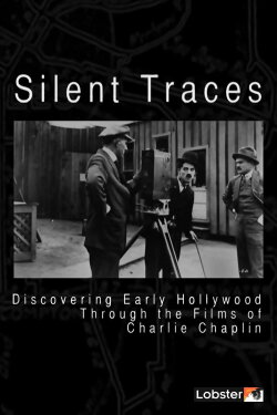 Silent Traces: Discovering Early Hollywood Through the Films of Charlie Chaplin (2010) Silent Traces: Discovering Early Hollywood Through the Films of Charlie Chaplin (2010)