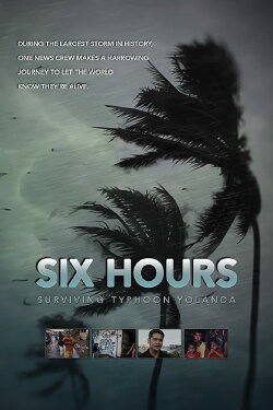 Six Hours: Surviving Typhoon Yolanda (2014) Six Hours: Surviving Typhoon Yolanda (2014)