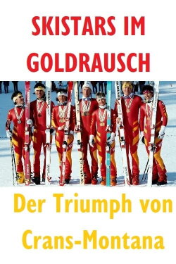Skistars im Goldrausch - Der Triumph von Crans Montana (2021) Skistars im Goldrausch - Der Triumph von Crans Montana (2021)