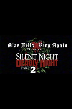 Slay Bells Ring Again: The Story of Silent Night, Deadly Night 2 (2018) Slay Bells Ring Again: The Story of Silent Night, Deadly Night 2 (2018)
