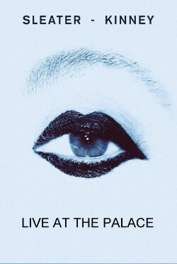 Sleater-Kinney Live at The Palace (2019) Sleater-Kinney Live at The Palace (2019)