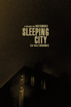 Sleeping City - La ville endormie (a prologue for Noctambule) (2023) Sleeping City - La ville endormie (a prologue for Noctambule) (2023)