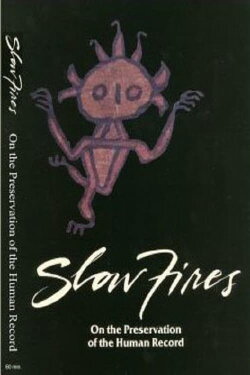 Slow Fires: On the Preservation of the Human Record (1987) Slow Fires: On the Preservation of the Human Record (1987)
