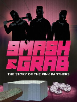 Smash and Grab: The Story of the Pink Panthers (2013) Smash and Grab: The Story of the Pink Panthers (2013)