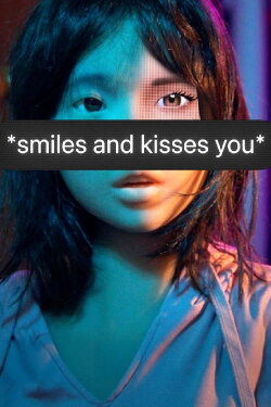 *smiles and kisses you* (2024) *smiles and kisses you* (2024)