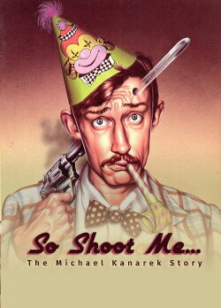 So Shoot Me: The Life and Art of Michael Kanarek (2024) So Shoot Me: The Life and Art of Michael Kanarek (2024)