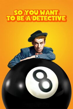 So You Want to Be a Detective (1948) So You Want to Be a Detective (1948)