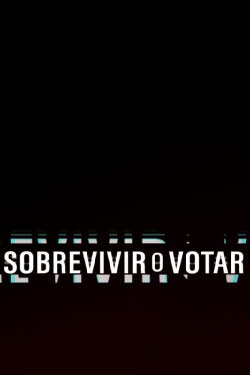 Sobrevivir o Votar (2021) Sobrevivir o Votar (2021)