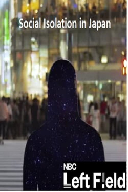 Social Isolation in Japan: Hikikomori are Now Opening Up (2017) Social Isolation in Japan: Hikikomori are Now Opening Up (2017)