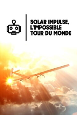 Solar Impulse, the Impossible Round the World Mission (2016) Solar Impulse, the Impossible Round the World Mission (2016)