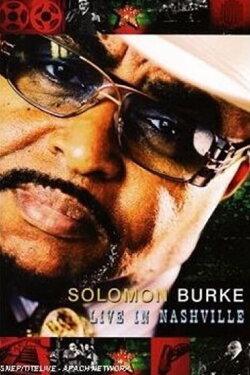 Solomon Burke & Friends: Live in Nashville (2007) Solomon Burke & Friends: Live in Nashville (2007)