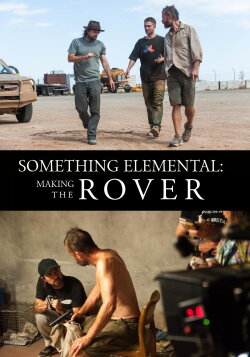 Something Elemental: Making 'The Rover' (2014) Something Elemental: Making 'The Rover' (2014)