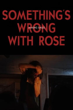 Something's Wrong With Rose: Making Smile (2022) Something's Wrong With Rose: Making Smile (2022)