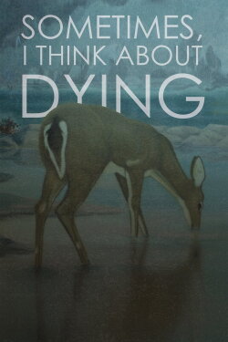Sometimes, I Think About Dying (2019) Sometimes, I Think About Dying (2019)