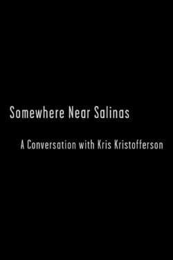 Somewhere Near Salinas: A Conversation with Kris Kristofferson (2007) Somewhere Near Salinas: A Conversation with Kris Kristofferson (2007)