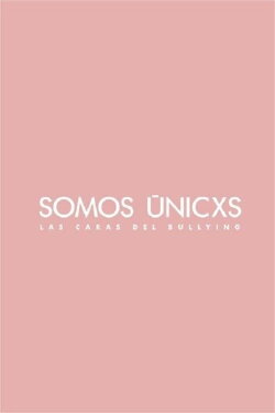 Somos únicxs: Las caras del bullying (2022) Somos únicxs: Las caras del bullying (2022)