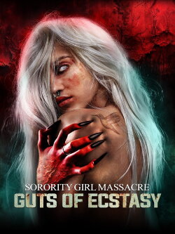 Sorority Girl Massacre: Guts of Ecstasy (2024) Sorority Girl Massacre: Guts of Ecstasy (2024)