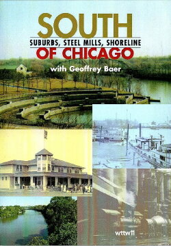 SOUTH OF CHICAGO: SUBURBS, STEEL MILLS, SHORELINE (2004) SOUTH OF CHICAGO: SUBURBS, STEEL MILLS, SHORELINE (2004)