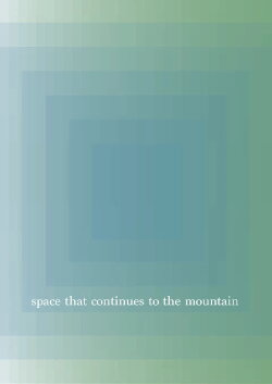 space that continues to the mountain (2022) space that continues to the mountain (2022)