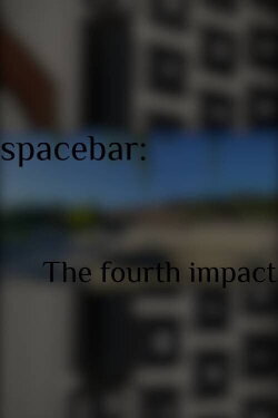 spacebar: The fourth impact (2021) spacebar: The fourth impact (2021)