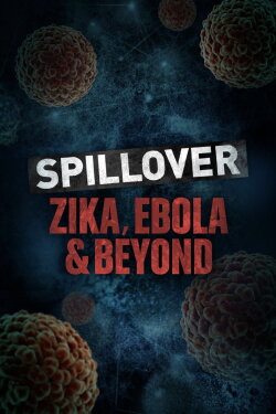 Spillover: Zika, Ebola, and Beyond (2016) Spillover: Zika, Ebola, and Beyond (2016)