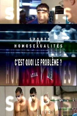 Sports et homosexualités: c'est quoi le problème? (2010) Sports et homosexualités: c'est quoi le problème? (2010)