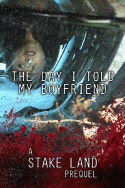 Stake Land: The Day I Told My Boyfriend (2011) Stake Land: The Day I Told My Boyfriend (2011)