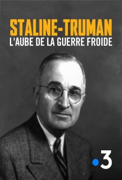 Staline-Truman, l'aube de la guerre froide (2019) Staline-Truman, l'aube de la guerre froide (2019)