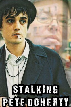 Stalking Pete Doherty (2005) Stalking Pete Doherty (2005)