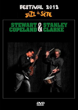 Stanley Clarke & Stewart Copeland: Jazz à Sète Festival 2012 (2012) Stanley Clarke & Stewart Copeland: Jazz à Sète Festival 2012 (2012)