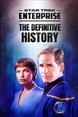 Star Trek: Enterprise - The Definitive History (2022) Star Trek: Enterprise - The Definitive History (2022)