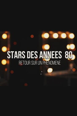 Stars des années 80 : retour sur un phénomène (2017) Stars des années 80 : retour sur un phénomène (2017)
