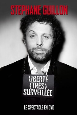 Stéphane Guillon - Liberté très surveillée (2011) Stéphane Guillon - Liberté très surveillée (2011)