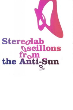 Stereolab: Oscillons From The Anti-Sun (2005) Stereolab: Oscillons From The Anti-Sun (2005)